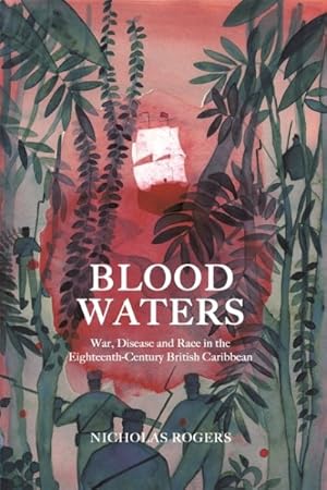 Bild des Verkufers fr Blood Waters : War, Disease and Race in the Eighteenth-Century British Caribbean zum Verkauf von GreatBookPricesUK
