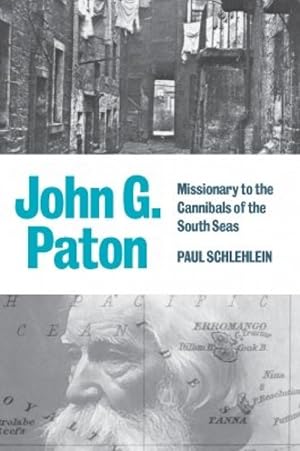 Seller image for John G. Paton Missionary to the Cannibals of the South Seas by Paul Schlehlein for sale by James A. Dickson Books