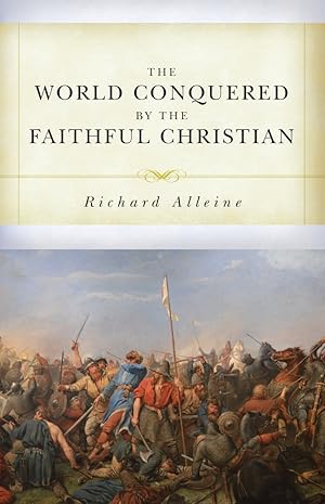 Immagine del venditore per The World Conquered by the Faithful Christian by Richard Alleine venduto da James A. Dickson Books