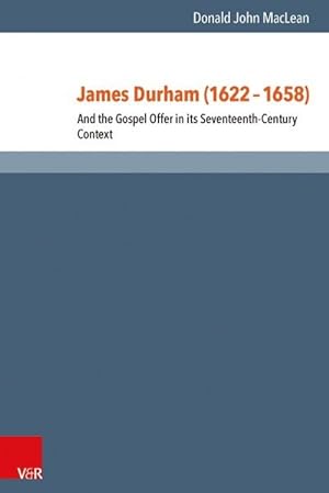Seller image for James Durham (1622-1658) and the Gospel Offer in it's Seventeenth-Century Context by Donald John Maclean for sale by James A. Dickson Books