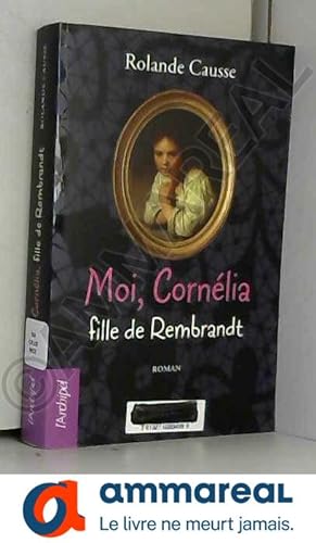 Bild des Verkufers fr Moi Cornlia, fille de Rembrandt zum Verkauf von Ammareal