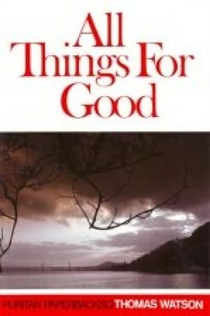 Image du vendeur pour All Things for Good by Thomas Watson mis en vente par James A. Dickson Books