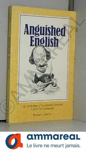 Seller image for Anguished English: An Anthology of Accidental Assaults Upon Our Language by Richard Lederer (1991-08-01) for sale by Ammareal