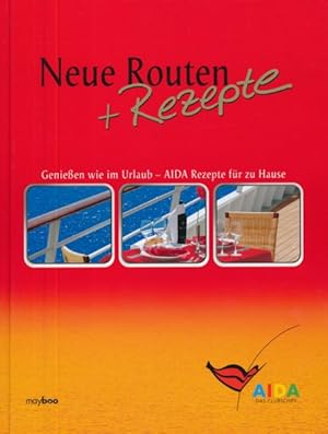 Imagen del vendedor de Neue Routen + Rezepte. Genieen wie im Urlaub - AIDA Rezepte fr zu Hause. Herausgeber: AIDA Cruises, Rostock. a la venta por ANTIQUARIAT ERDLEN