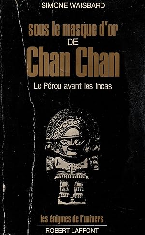Image du vendeur pour Sous le masque d'or de Chan Chan.Le Perou avant les Incas mis en vente par JP Livres