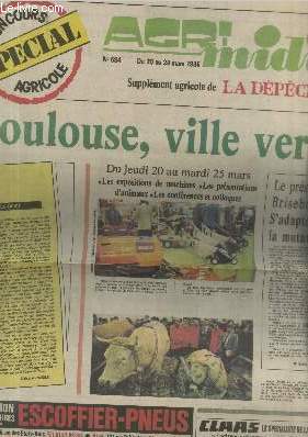 Seller image for Agri Midi n684 du 20 au 24 mars 1986 - Supplment agricole de La Dpche du Midi : Spcial Concours Agricole. Sommaire : Les exposants de machines, les prsentations d'animaux, les confrences et colloques - Le prsident Brisebois etc. for sale by Le-Livre