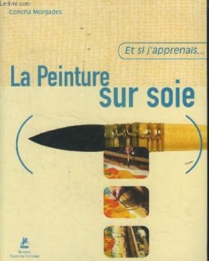 Imagen del vendedor de Et si j'apprenais La peinture sur soie (Collection "Et si j'apprenais") a la venta por Le-Livre