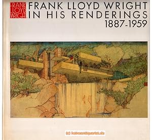 Frank Lloyd Wright in his Renderings 1887 - 1959. Edited by Yukio Futagawa. Text by Bruce Brooks ...