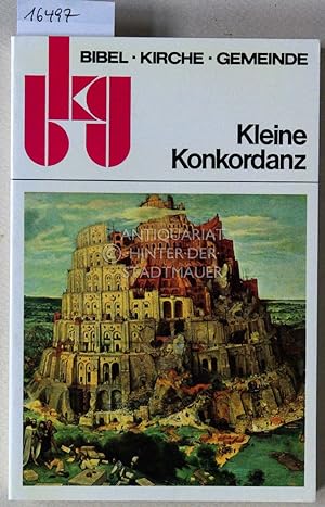 Kleine Konkordanz. [= Bibel - Kirche - Gemeinde, Bd. 1] Unter Benutzung des revidierten Luthertex...