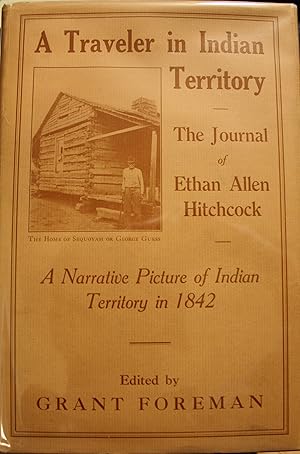 A Traveler In Indian Territory The Journal Of Ethan Allen Hitchcock, Late Major-General In The Un...