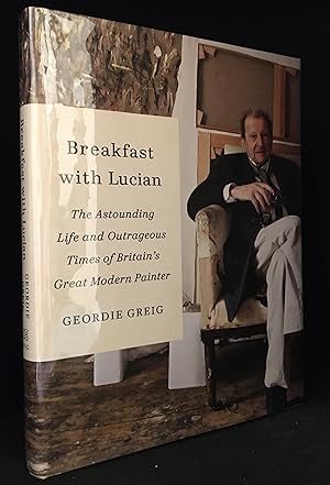 Seller image for Breakfast with Lucian; The Astounding Life and Outrageous Times of Britain's Great Modern Painter for sale by Burton Lysecki Books, ABAC/ILAB