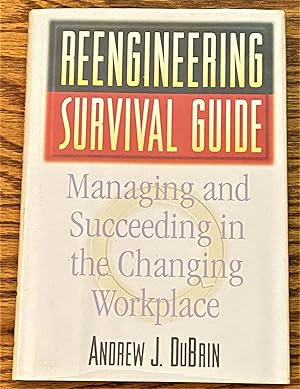 Reengineering Survival Guide, Managing and Succeeding in the Changing Marketplace