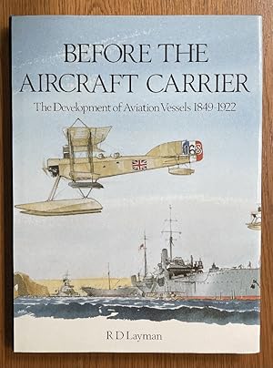 Seller image for Before the Aircraft Carrier: The Development of Aviation Vessels 1849-1922 for sale by Chaparral Books