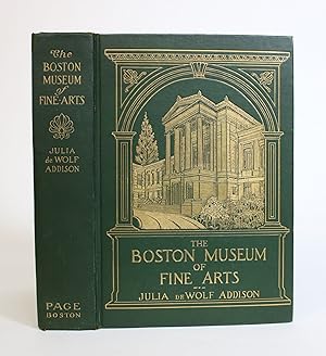 The Boston Museum Of Fine Arts; Giving a Descriptive and critical Account of Its Treasures, Which...