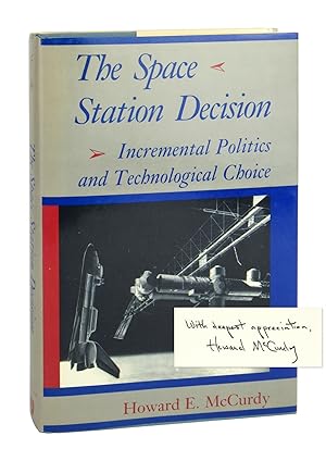The Space Station Decision: Incremental Politics and Technological Choice [Signed; from library o...