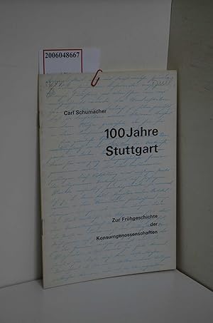 Seller image for 100 Jahre Stuttgart : Zur Frhgeschichte d. Konsumgenossenschaften. Festvortrag / Carl Schumacher / Beitrge zur Theorie und Geschichte des Genossenschaftswesens ; H. 8 for sale by ralfs-buecherkiste