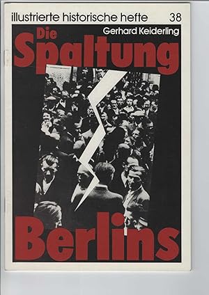 Seller image for Die Spaltung Berlins. Illustrierte historische Hefte, Heft 38. Herausgegeben vom Zentralinstitut fr Geschichte der Akademie der Wissenschaften der DDR. Mit zahlreichen Abbildungen. for sale by Antiquariat Frank Dahms