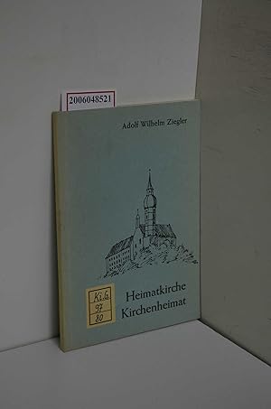 Bild des Verkufers fr Heimatkirche, Kirchenheimat / Gedanken zu Schrift- und Vterzeugnissen von Adolf Wilhelm Ziegler zum Verkauf von ralfs-buecherkiste