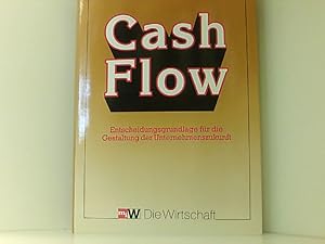 Cash Flow. Entscheidungsgrundlage für die Gestaltung der Unternehmenszukunft