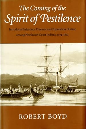 Seller image for Coming of the Spirit of Pestilence : Introduced Infectious Diseases and Population Decline Among Northwest Coast Indians, 1774-1874 for sale by GreatBookPrices