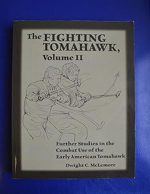 The Fighting Tomahawk, Volume II | Further Studies in the Combat Use of the Early American Tomahawk