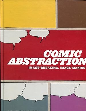 Image du vendeur pour Comic Abstraction: Image Breaking, Image Making mis en vente par Monroe Stahr Books