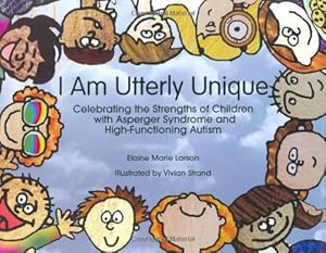 Seller image for I Am Utterly Unique: Celebrating the Strengths of Children with Asperger Syndrome and High-Functioning Autism for sale by Pieuler Store