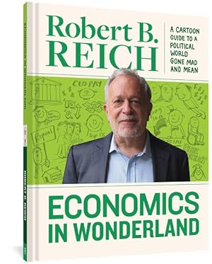 Seller image for Economics in Wonderland : A Cartoon Guide to a Political World Gone Mad and Mean for sale by GreatBookPrices