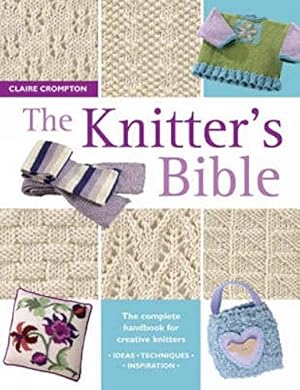 Immagine del venditore per The Knitter's Bible: The Complete Handbook for Creative Knitters venduto da Pieuler Store