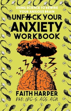 Seller image for Unfuck Your Anxiety Workbook : Using Science to Rewire Your Anxious Brain for sale by GreatBookPrices