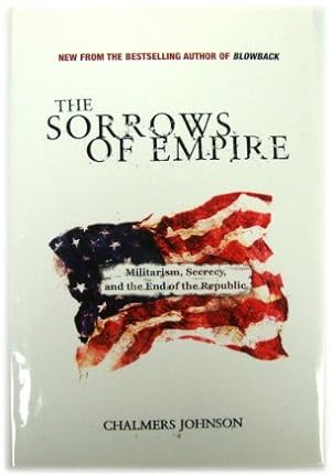 Bild des Verkufers fr The Sorrows of Empire: Militarism, Secrecy and the End of the Republic zum Verkauf von PsychoBabel & Skoob Books