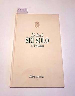 Sei Solo a Violino senza Basso accompagnato BWV 1001 - 1006 : Faksimile des Autographs : Document...