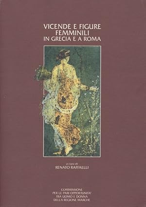 Vicende e figure femminili in Grecia e a Roma. atti del convegno Pesaro 28-30 aprile 1994.