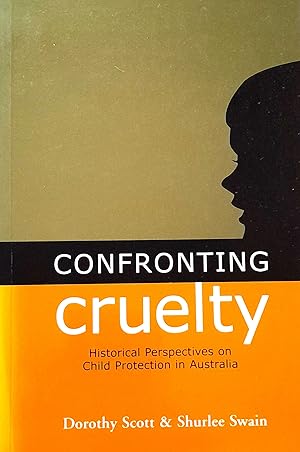 Confronting Cruelty: Historical Perspectives On Child Protection In Australia.