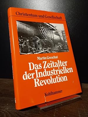 Das Zeitalter der industriellen Revolution. Das Christentum vor der Moderne. [Von Martin Greschat...