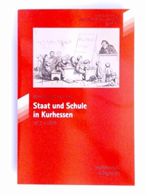 Staat und Schule in Kurhessen 1813 - 1866. Band 144 aus der Reihe "Kritische Studien zur Geschich...