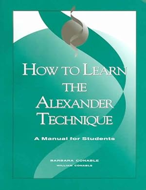 Immagine del venditore per How to Learn the Alexander Technique : A Manual for Students venduto da GreatBookPricesUK