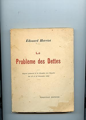 LE PROBLÈME DES DETTES . Exposé présenté à la Chambre des Députés les 12 et 14 décembre 1932