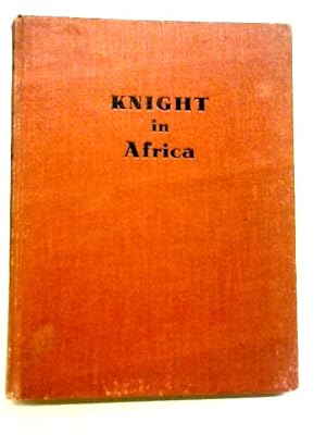 Imagen del vendedor de Knight In Africa - Adventures With A Camera In The Veldt a la venta por World of Rare Books