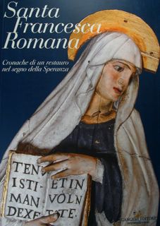 Santa Francesca Romana. Cronache di un restauro nel segno della Speranza.