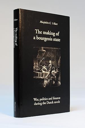 The Making of a Bourgeois State: War, Politics and Finance During the Dutch Revolt