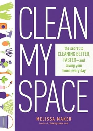 Seller image for Clean My Space: The Secret To Cleaning Better, Faster - And Loving Your Home Every Day (Hardcover) for sale by Grand Eagle Retail