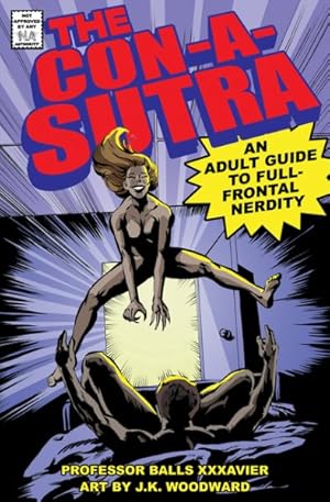 Seller image for Con-a-sutra : An Adult Guide to Full-Frontal Nerdity for sale by GreatBookPrices