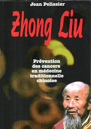 ZHONG LIU Ou Prévention Des Cancers en Médecine Traditionnelle Chinoise