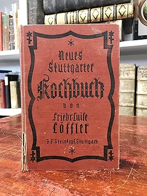Neues Stuttgarter Kochbuch. Bewährte und vollständige Anweisung zur schmackhaften Zubereitung all...