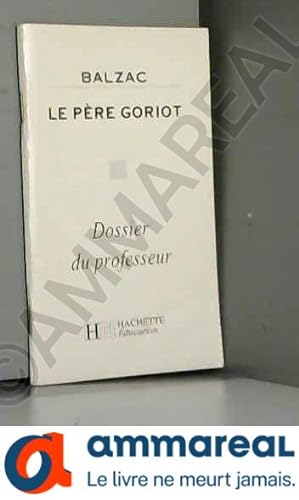Imagen del vendedor de Le Pre Goriot de Balzac (dossier du professeur) a la venta por Ammareal