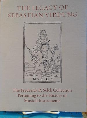 Bild des Verkufers fr The Legacy of Sebastian Virdung: the Frederick R. Selch Collection Pertaining to the History of Musical Instruments zum Verkauf von Structure, Verses, Agency  Books