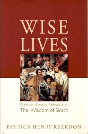 Seller image for WISE LIVES: Orthodox Christian Reflections on the Wisdom of Sirach for sale by By The Way Books