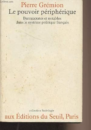 Seller image for Le pouvoir priphrique - Bureaucrates et notables dans le systme politique franais - "Sociologie" for sale by Le-Livre