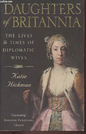 Seller image for Daughters of Britannia- The lives and times of Diplomatic Wives for sale by Le-Livre